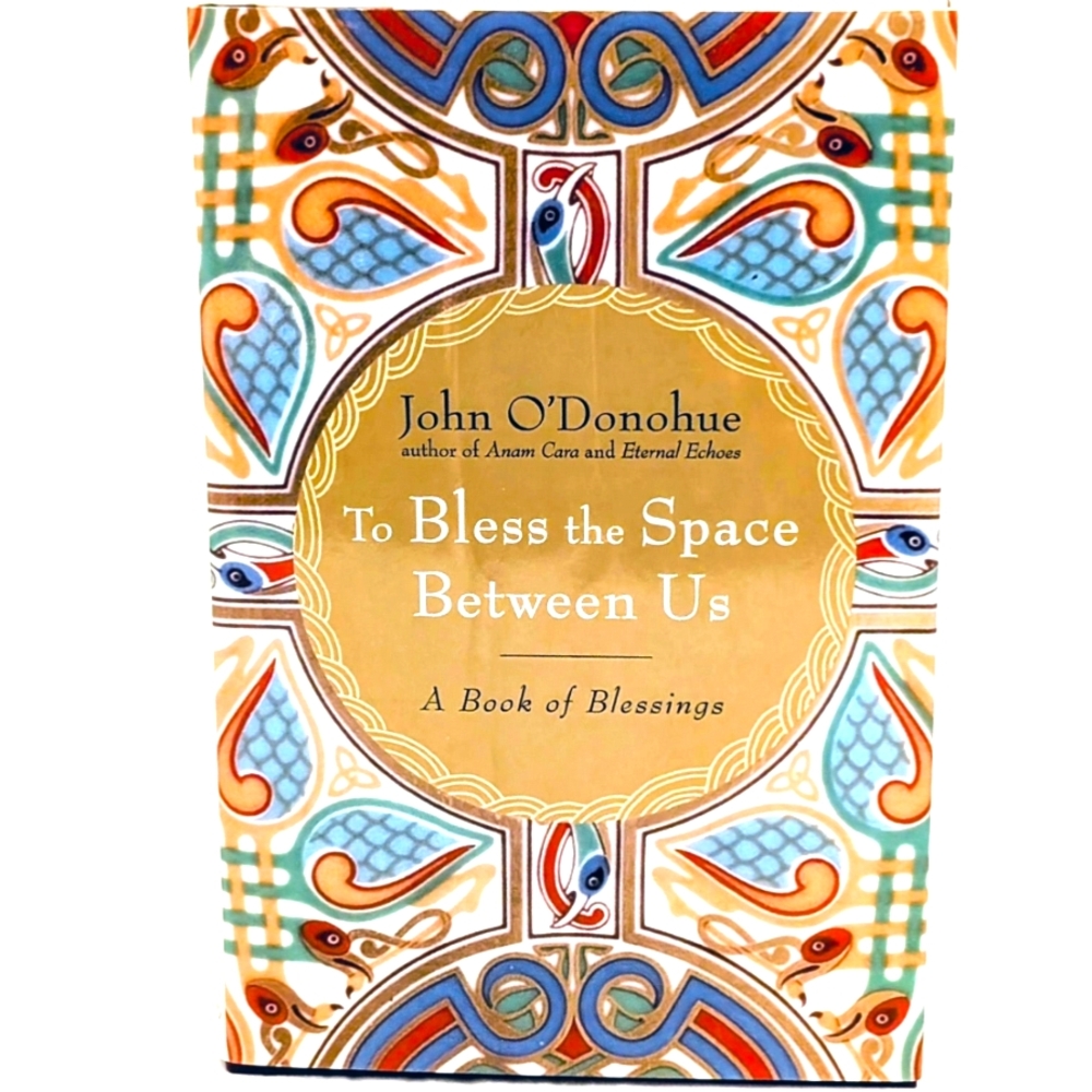 To Bless the Space Between Us: A Book of Blessings by John O'Donohue